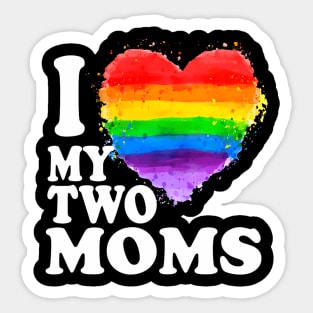 I Love My Two Moms Lgbt Gay Sticker